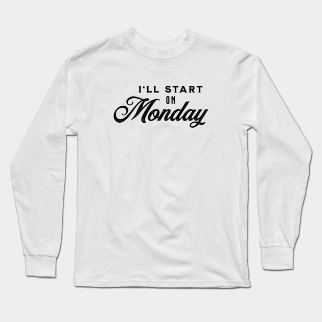 I'll Start On Monday - Black on White Long Sleeve T-Shirt by VicEllisArt